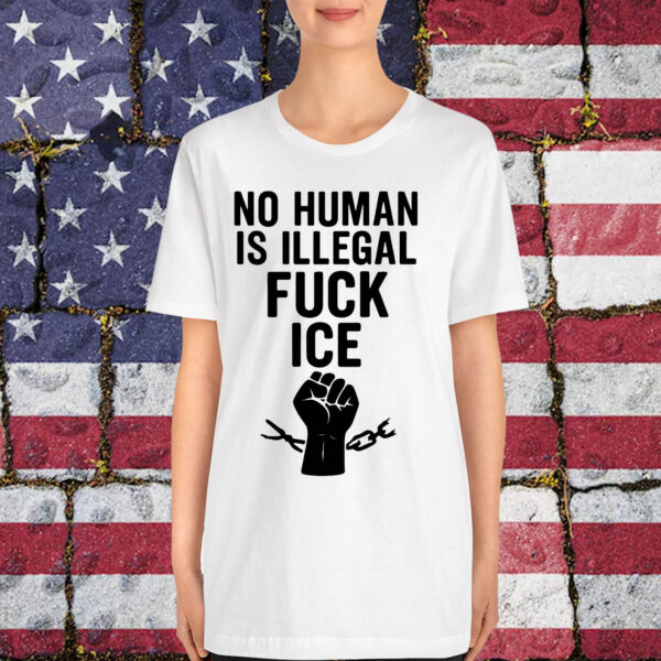 No Human Is Illegal Fuck ICE Shirt