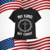 No King But Christ Cross Christian Faith Quote T-Shirt