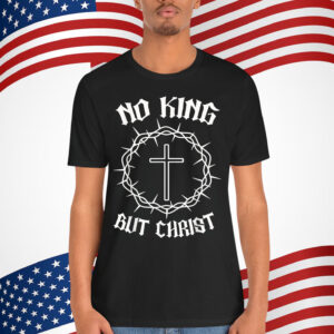 No King But Christ Cross Christian Faith Quote T-Shirt