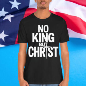 No King But Christ Faith Jesus Cross Christian T-Shirt