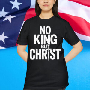No King But Christ Faith Jesus Cross Christian T-Shirt