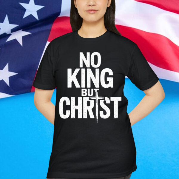 No King But Christ Faith Jesus Cross Christian T-Shirt