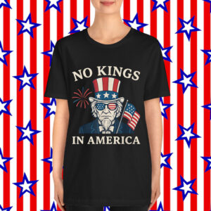 No Kings In America 4th Of July Uncle Sam Independence T-Shirt
