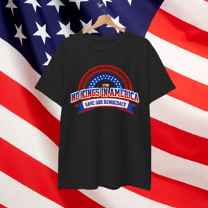 No Kings In America Patriotic Save T-Shirt