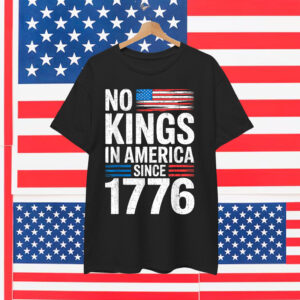 No Kings In America Shirt Rejecting Kings Patriotic T-Shirt