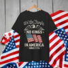 No Kings In Since 1776 America People Political T-Shirt