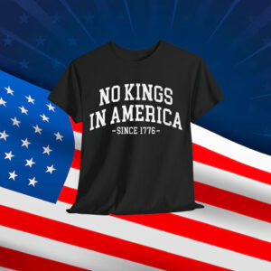 No Kings In America Since 1776 T-Shirt