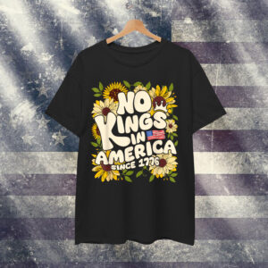 No Kings In America Since 1776 Sunflower T-Shirt