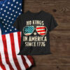 No Kings In America Since 1776 T-Shirt
