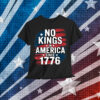 No Kings In America Since 1776 T-Shirt