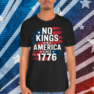 No Kings In America Since 1776 T-Shirt