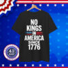 No Kings In America Since 1776 T-Shirt