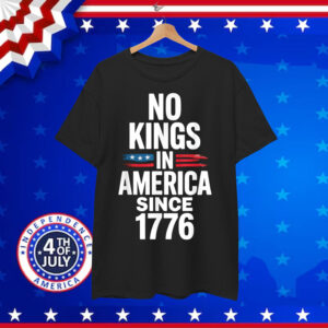No Kings In America Since 1776 T-Shirt