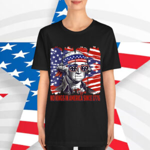 No Kings In America Since 1776 T-Shirt