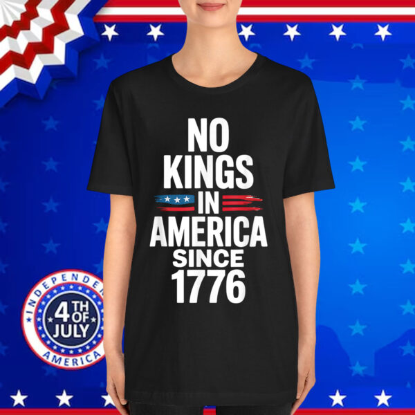 No Kings In America Since 1776 T-Shirt