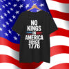 No Kings In America Since 1776 T-Shirt