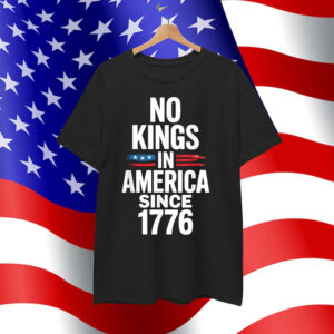 No Kings In America Since 1776 T-Shirt