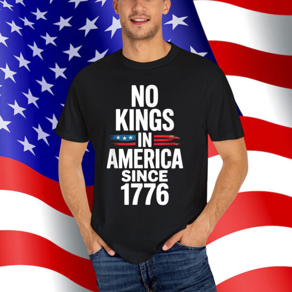 No Kings In America Since 1776 T-Shirt