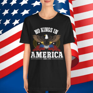 No Kings In America Since 1776 T-Shirt