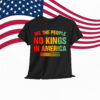 No Kings In America We The People T-Shirt