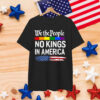 No Kings In America We The People Political T-Shirt