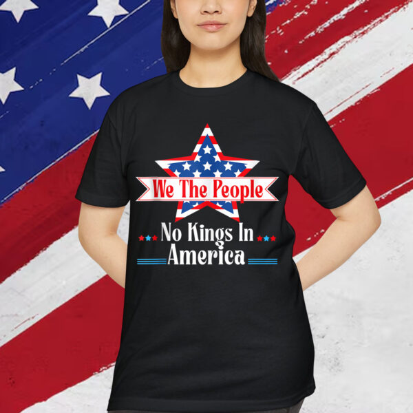 No Kings In America We The People Quote Patriotic T-Shirt