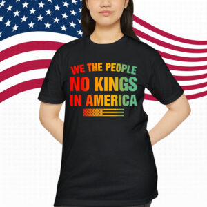 No Kings In America We The People T-Shirt