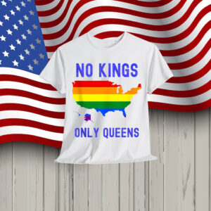 No Kings Only Queens USA Pride Rainbow Quote Slogan Shirt