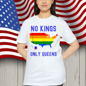 No Kings Only Queens USA Pride Rainbow Quote Slogan Shirt