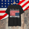 No Kings in America Distress Upside Down We T-Shirt