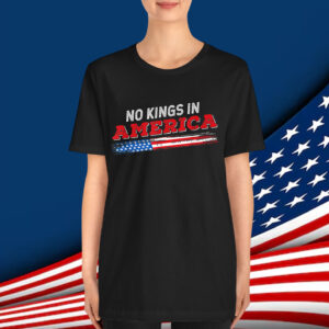 No Kings in America Patriotic USA 4th T-Shirt