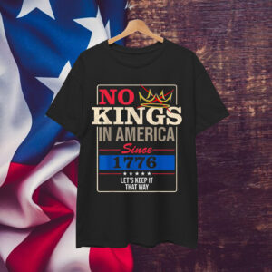 No Kings in America Freedom Statement 1776 T-Shirt