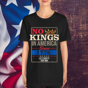 No Kings in America Freedom Statement 1776 T-Shirt