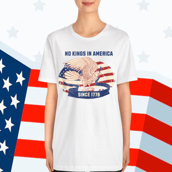 No Kings in America Since 1776 For T-Shirt