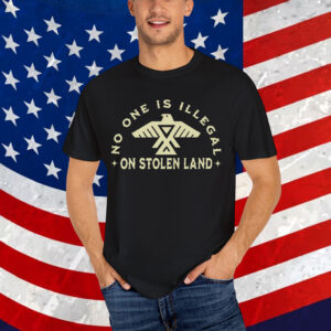 No One is Illegal on Stolen Land Shirt