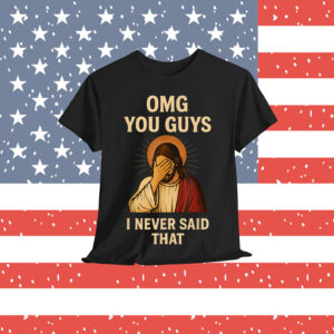 Omg You Guys I Never Said That Jesus T-Shirt