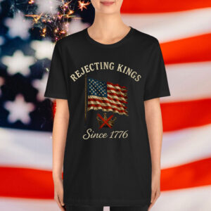 Patriotic Rejecting Kings Since 1776 Flag 4th of July USA T-Shirt