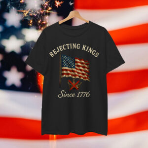 Patriotic Rejecting Kings Since 1776 Flag 4th of July USA T-Shirt