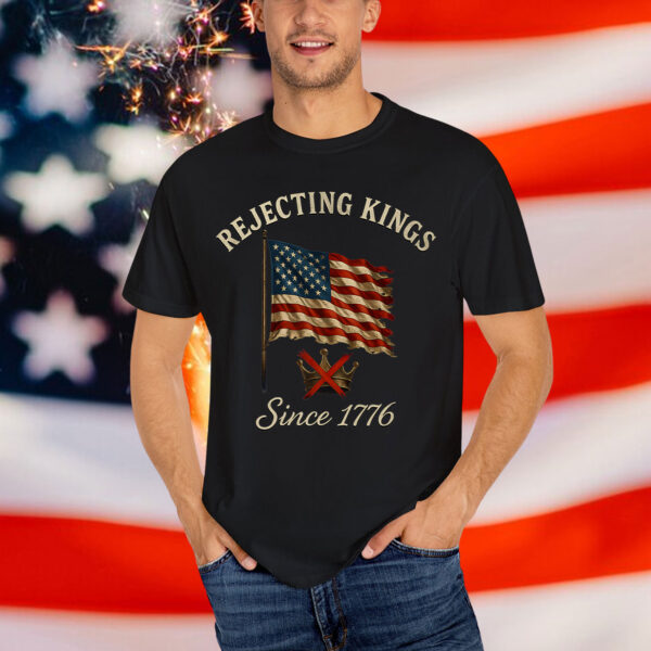 Patriotic Rejecting Kings Since 1776 Flag 4th of July USA T-Shirt