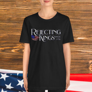 Patriotic Rejecting Kings Since 1776 USA T-Shirt