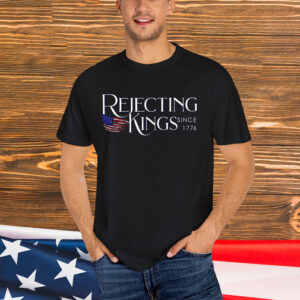Patriotic Rejecting Kings Since 1776 USA T-Shirt