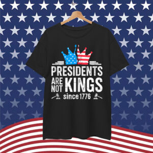 Presidents Are Not Kings Since 1776 No Kings In America Shirt