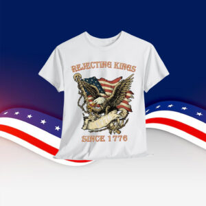 Rejecting Kings Since 1776 T-Shirt
