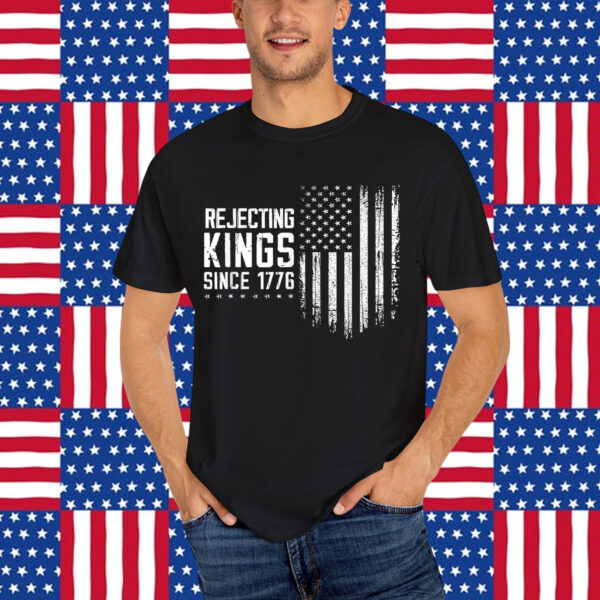 Rejecting Kings Since 1776 4th Of July Independence T-Shirt
