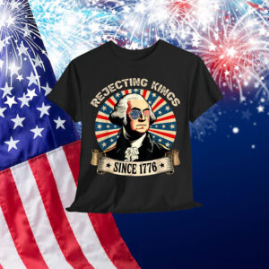 Rejecting Kings Since 1776 4th of July Outfit T-Shirt