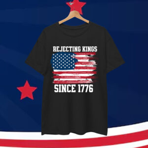Rejecting Kings Since 1776 T-Shirt
