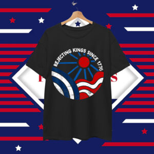 Rejecting Kings Since 1776 T-Shirt