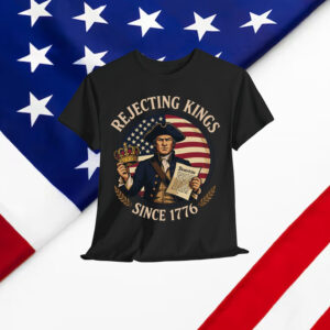 Rejecting Kings Since 1776 Patriotic Anti T-Shirt