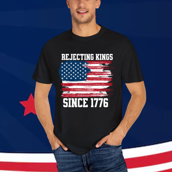 Rejecting Kings Since 1776 T-Shirt
