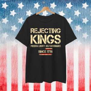 Rejecting Kings Since 1776 American Flag USA T-Shirt